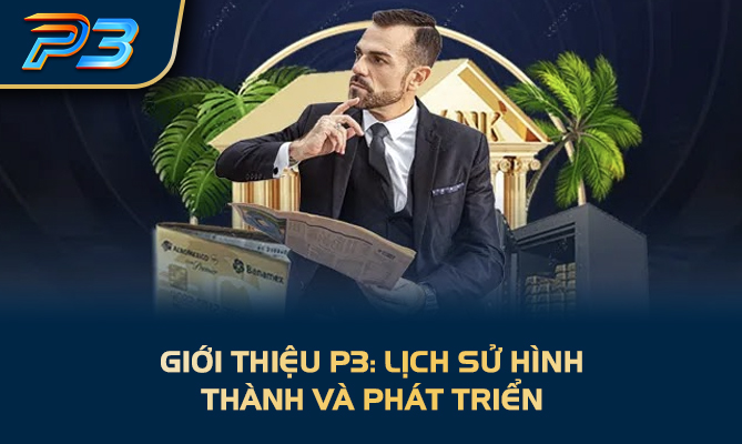 Giới thiệu P3: Lịch sử hình thành và phát triển