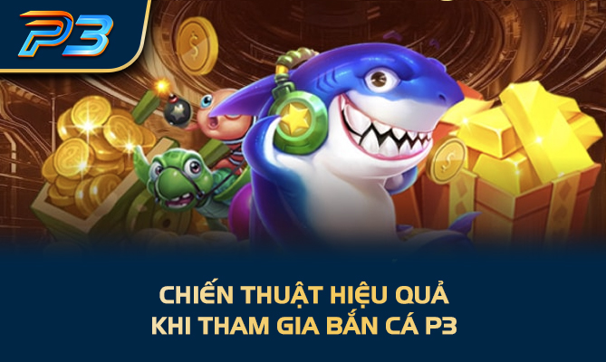 Chiến thuật hiệu quả khi tham gia bắn cá P3