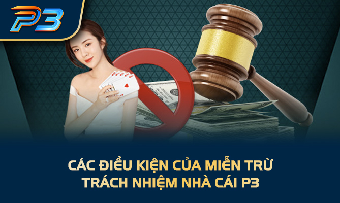 Các điều kiện của miễn trừ trách nhiệm nhà cái P3