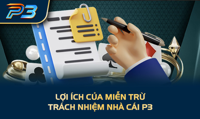 Lợi ích của miễn trừ trách nhiệm nhà cái P3