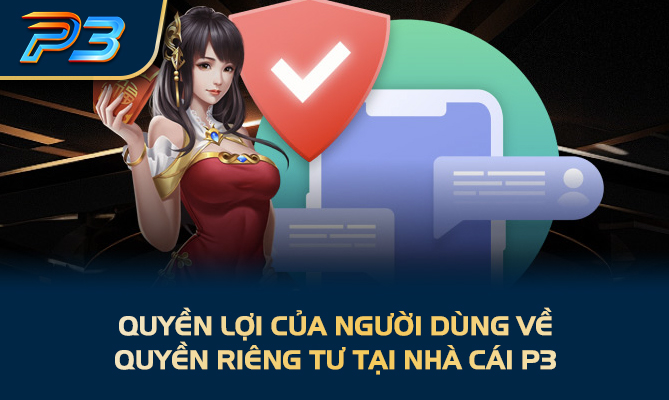 Quyền lợi của người dùng về quyền riêng tư tại nhà cái P3