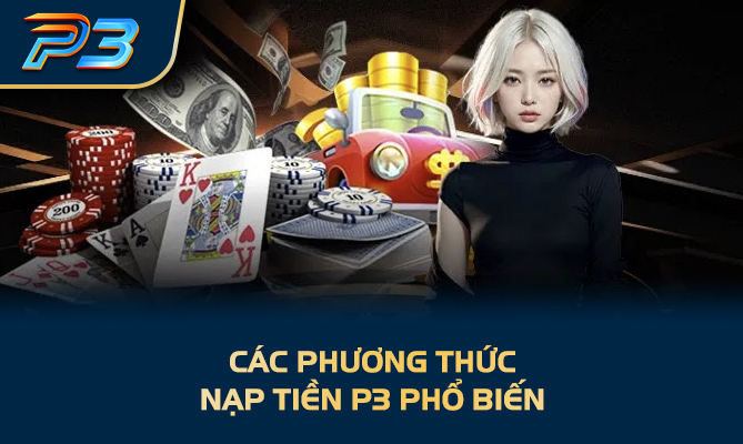 Các phương thức nạp tiền P3 phổ biến 