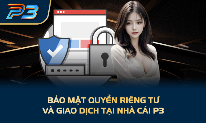 Bảo mật quyền riêng tư và giao dịch tại nhà cái P3