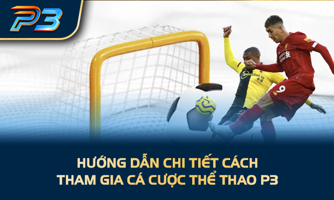 Hướng dẫn chi tiết cách tham gia cá cược thể thao P3