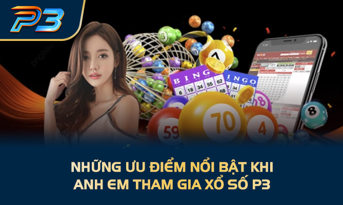 Những ưu điểm nổi bật khi anh em tham gia xổ số P3